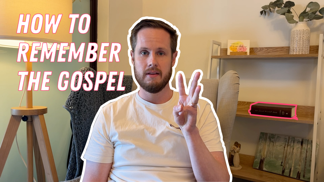 How to Remember the Gospel of Jesus Christ